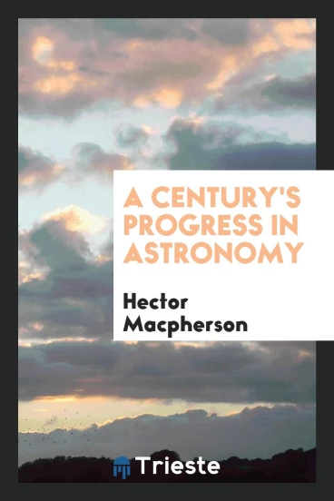 A Century's Progress in Astronomy