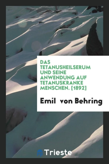 Das Tetanusheilserum und Seine Anwendung auf Tetanuskranke Menschen. [1892]