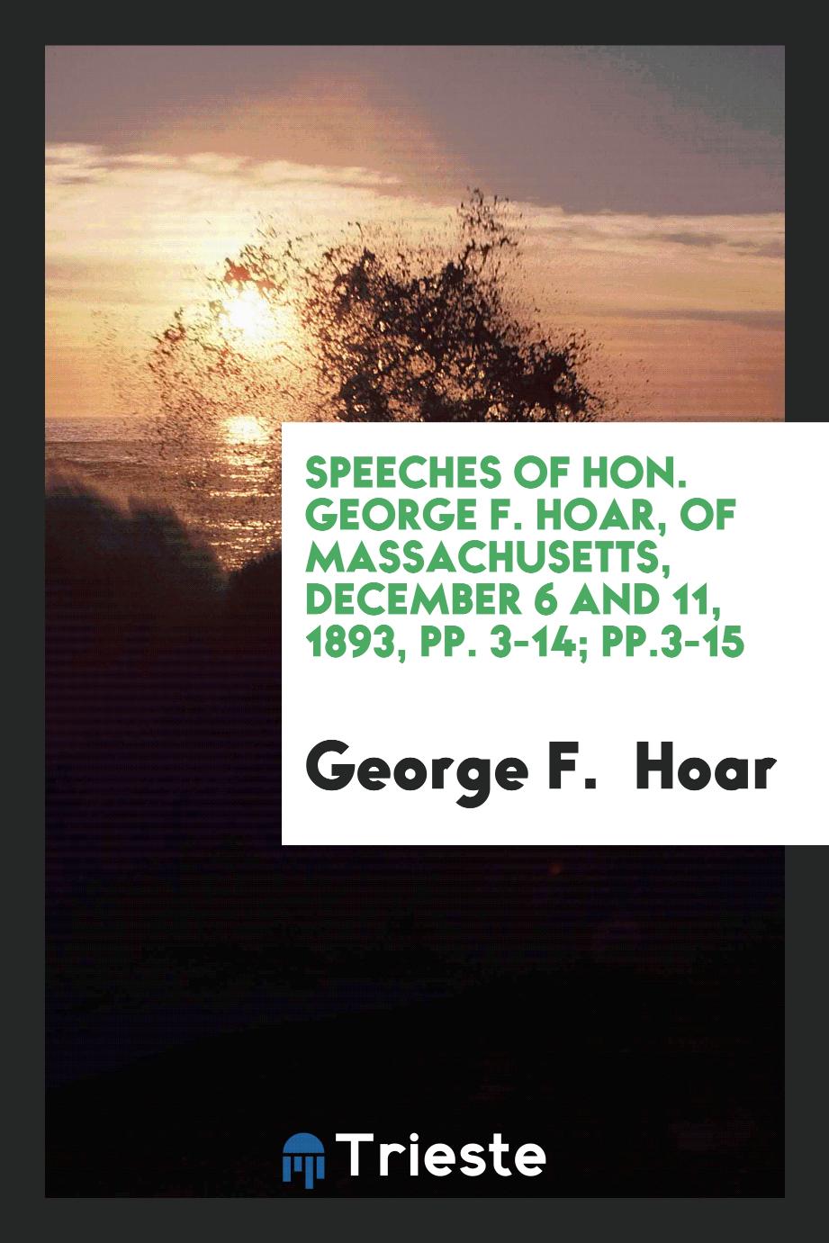 Speeches of Hon. George F. Hoar, of Massachusetts, December 6 and 11, 1893, pp. 3-14; pp.3-15