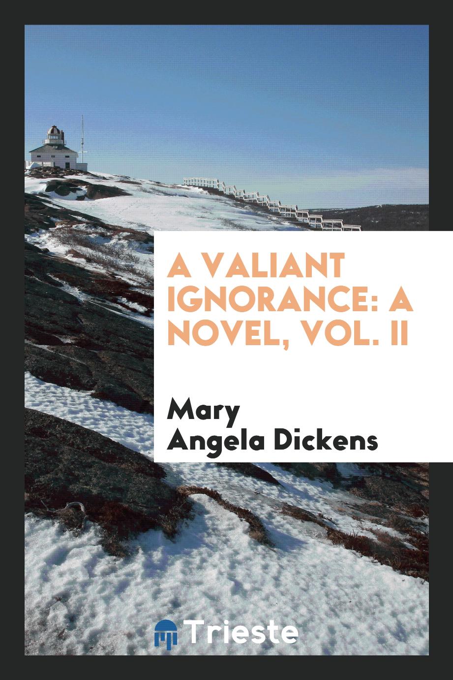A Valiant Ignorance: A Novel, Vol. II