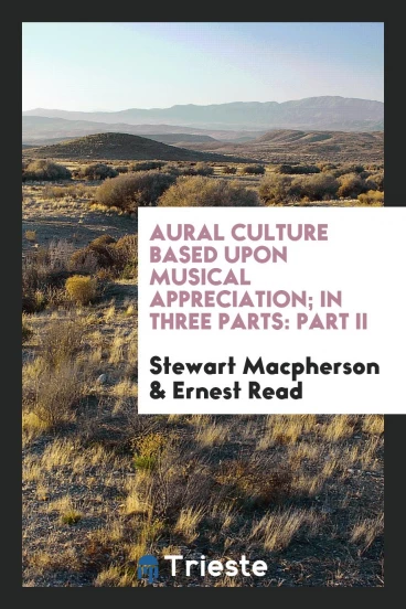 Aural culture based upon musical appreciation; In three parts: part II