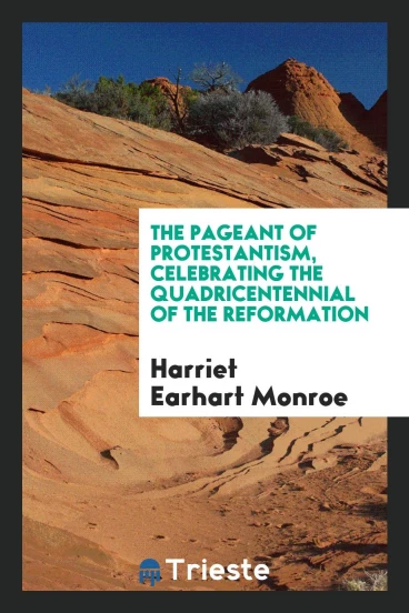 The pageant of Protestantism, celebrating the quadricentennial of the reformation