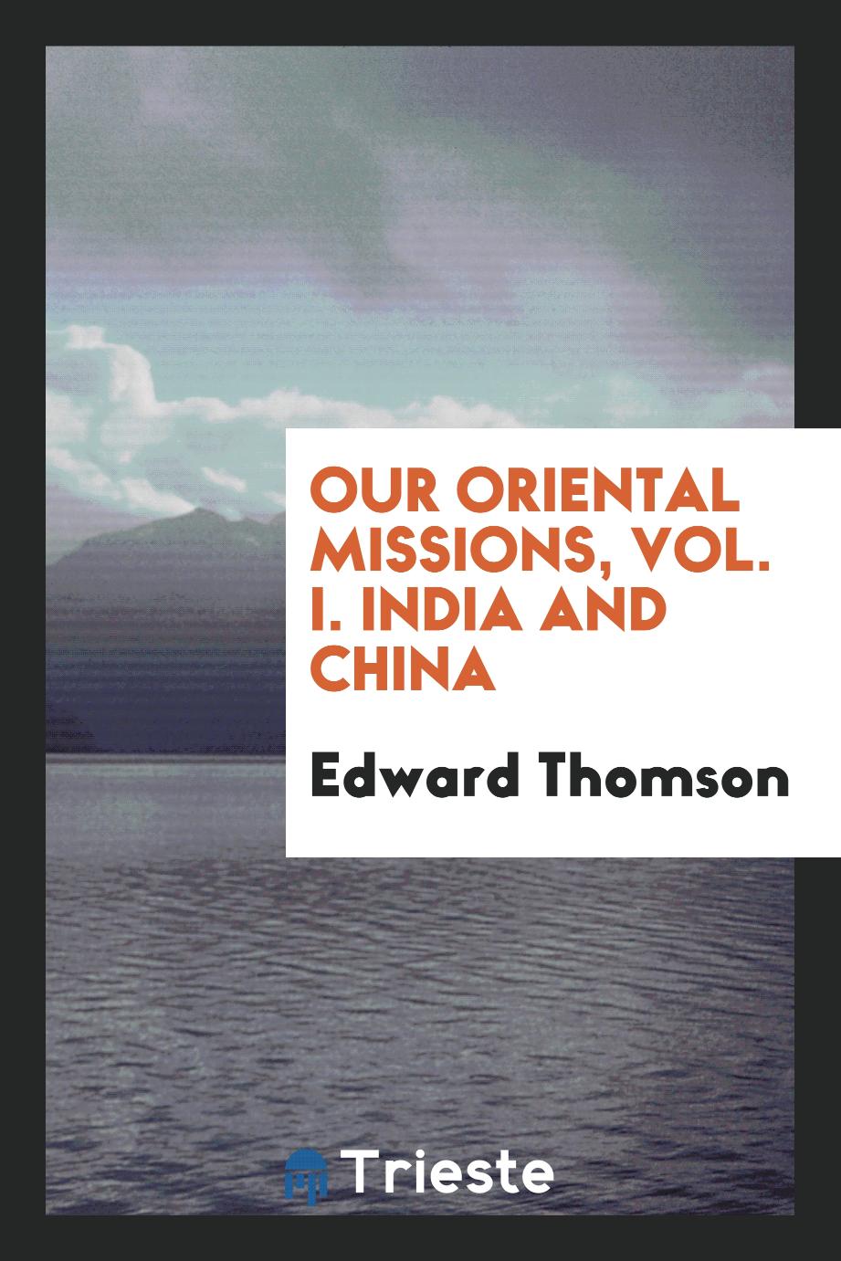 Our oriental missions, Vol. I. india and China