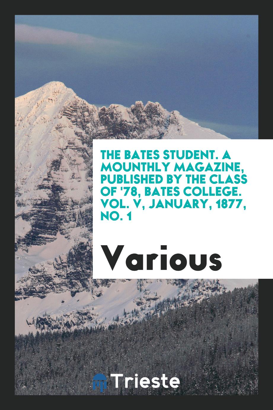 The Bates student. A mounthly magazine, published by the class of '78, Bates college. Vol. V, January, 1877, No. 1