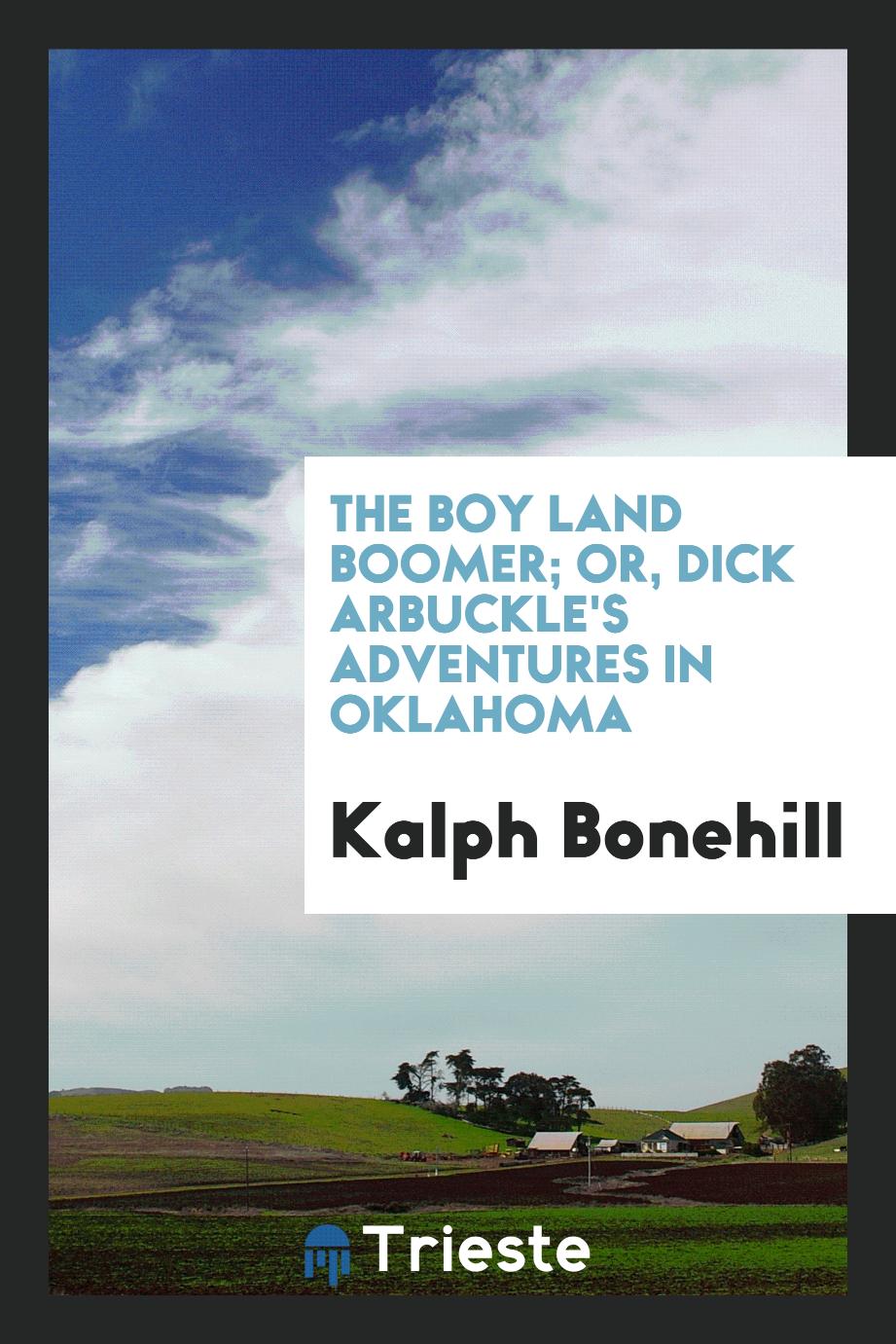 The boy land boomer; or, Dick Arbuckle's adventures in Oklahoma