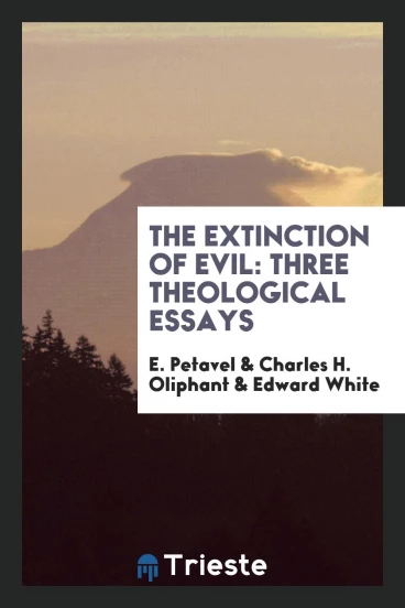 The Extinction of Evil: Three Theological Essays