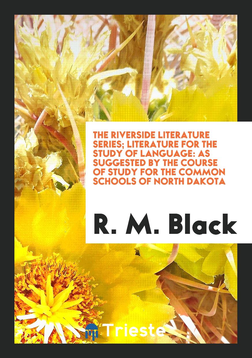 The Riverside Literature Series; Literature for the Study of Language: As Suggested by the Course of Study for the Common Schools of North Dakota