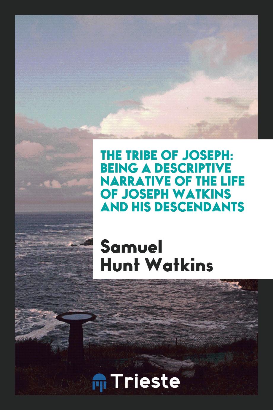 The tribe of Joseph: being a descriptive narrative of the life of Joseph Watkins and his descendants