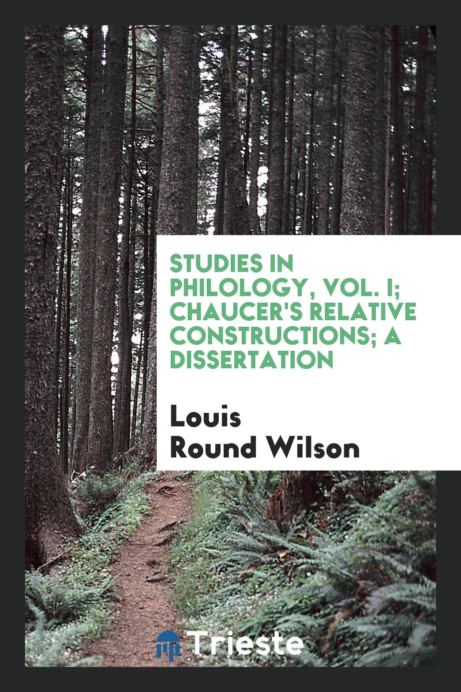 Studies in philology, Vol. I; Chaucer's Relative Constructions; a dissertation
