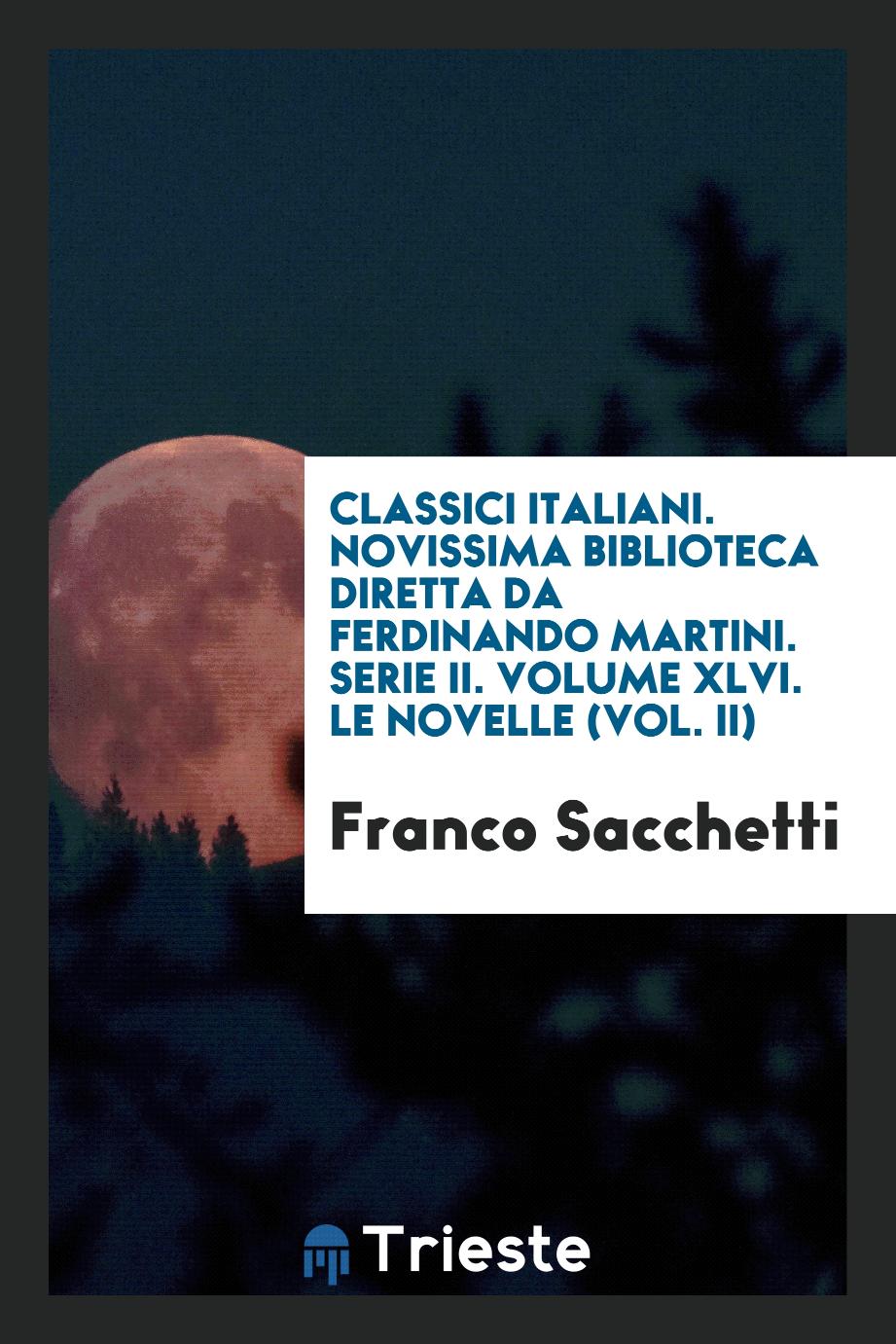 Classici Italiani. Novissima Biblioteca Diretta da Ferdinando Martini. Serie II. Volume XLVI. Le Novelle (Vol. II)