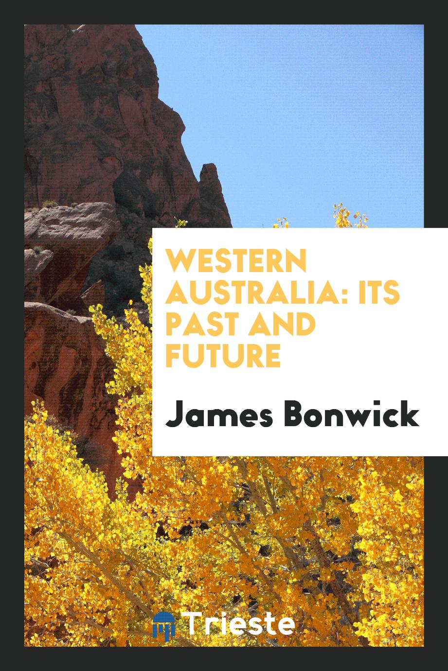 Western Australia: Its Past and Future