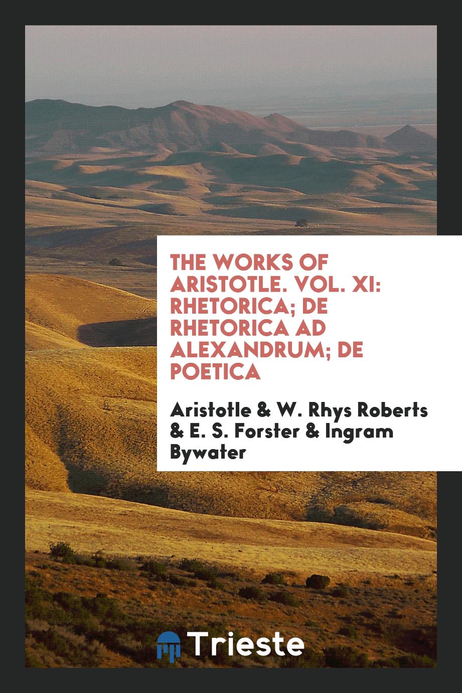 The Works of Aristotle. Vol. XI: Rhetorica; De Rhetorica ad Alexandrum; De Poetica