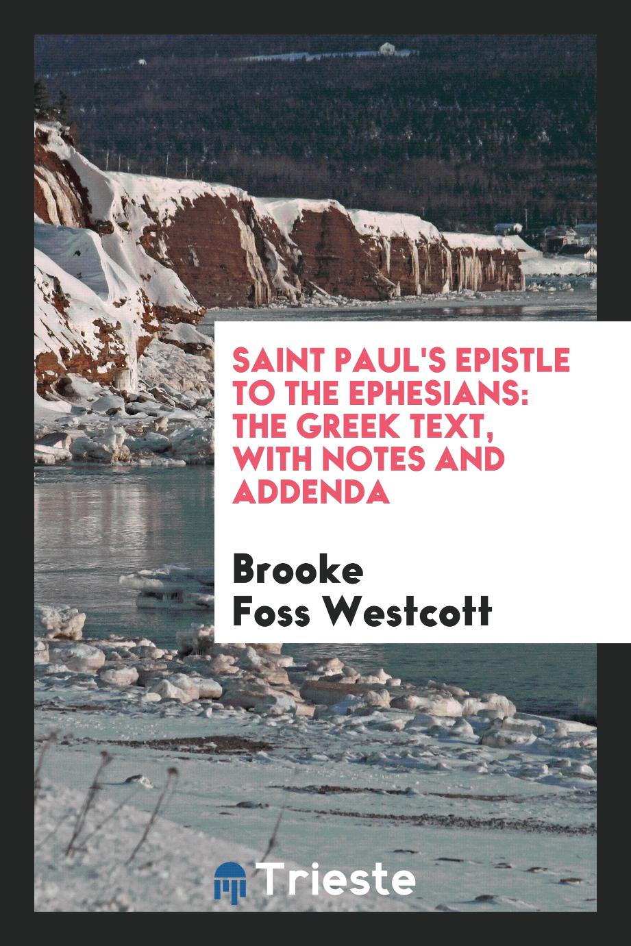 Saint Paul's Epistle to the Ephesians: the Greek text, with notes and addenda