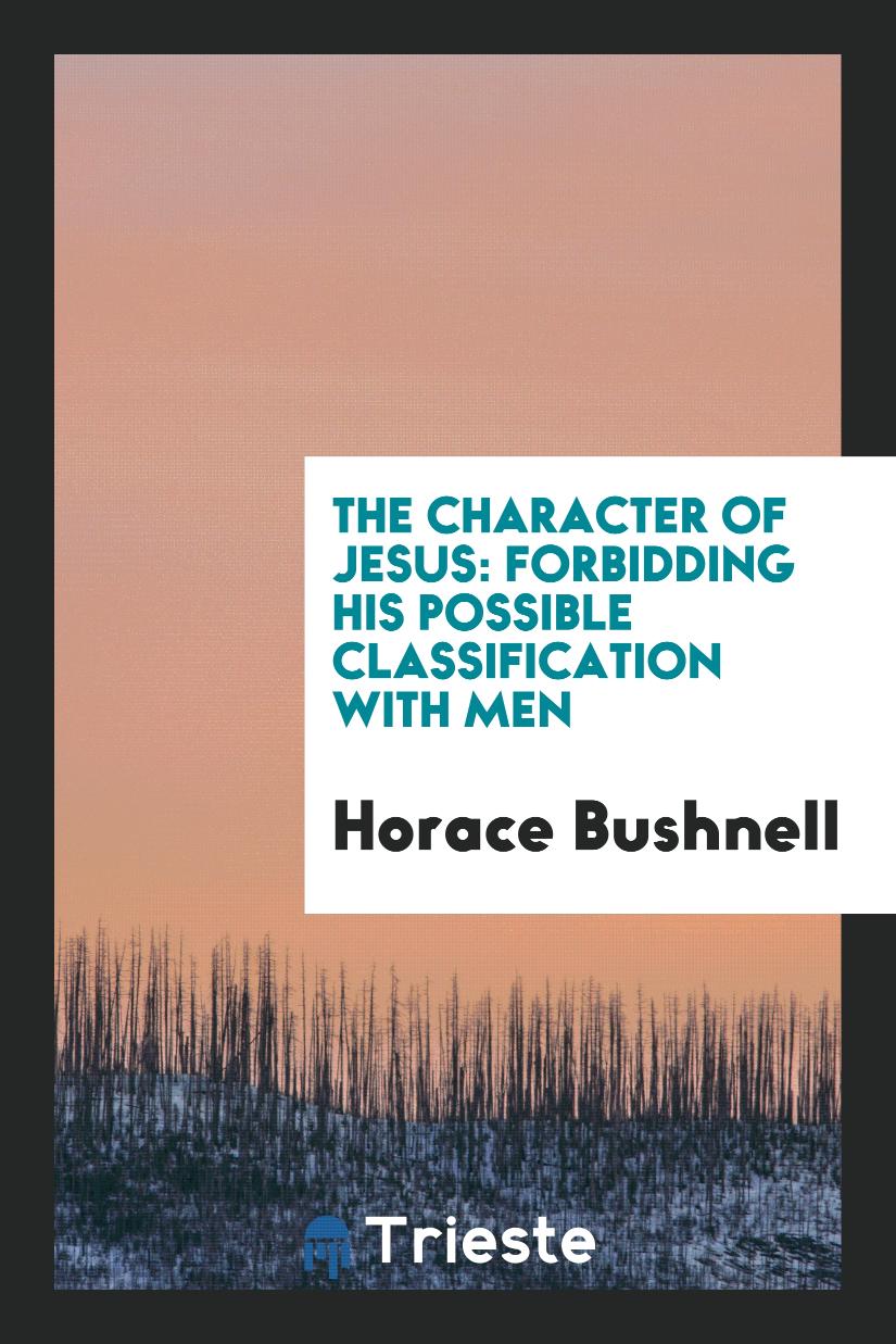 The Character of Jesus: Forbidding His Possible Classification with Men