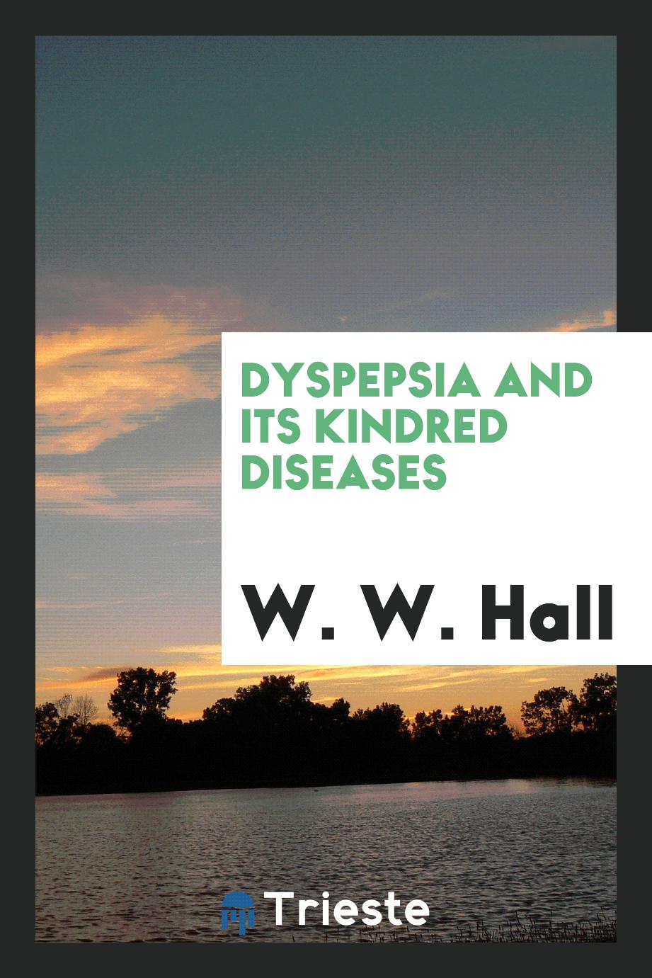 Dyspepsia and Its Kindred Diseases