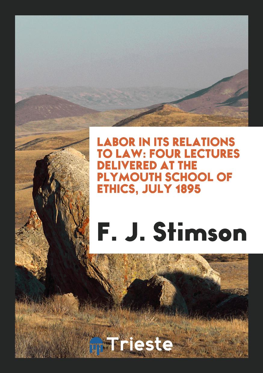 Labor in Its Relations to Law: Four Lectures Delivered at the Plymouth School of Ethics, July 1895