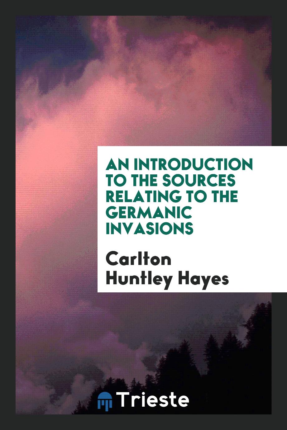 An introduction to the sources relating to the Germanic invasions