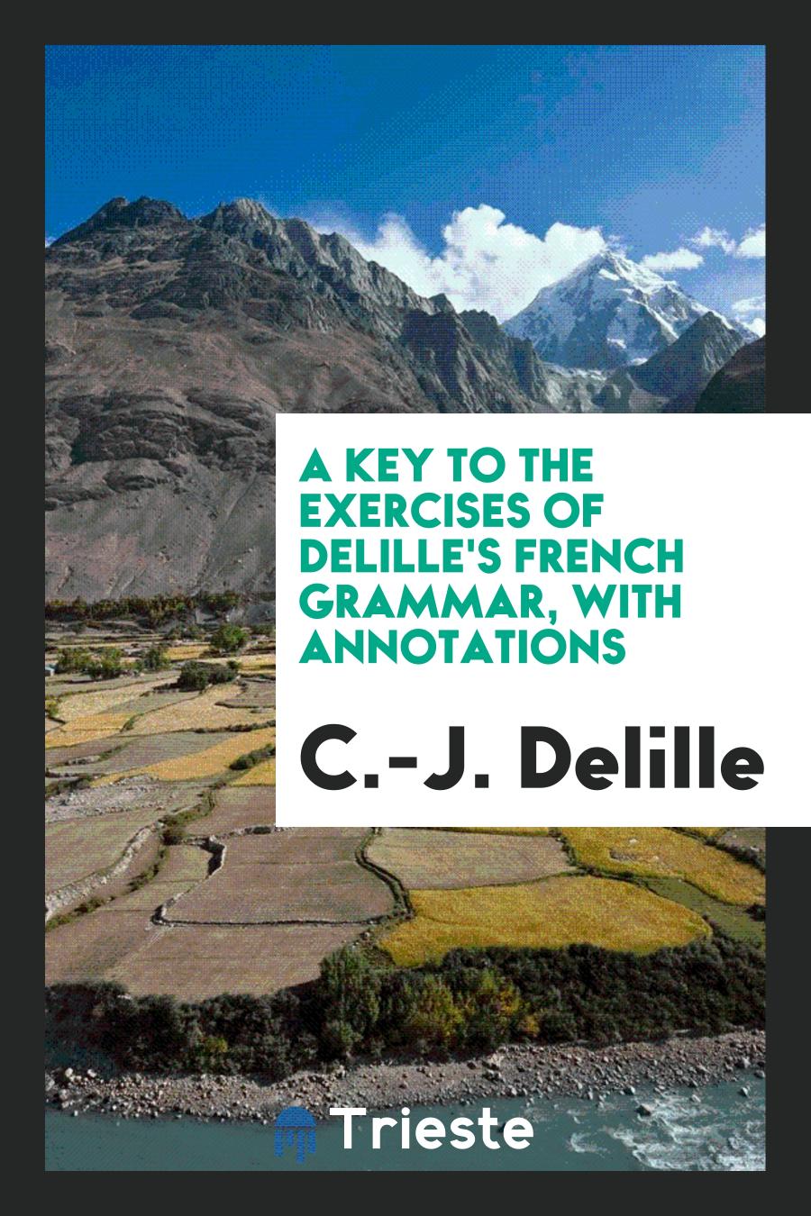 A Key to the Exercises of Delille's French Grammar, with Annotations