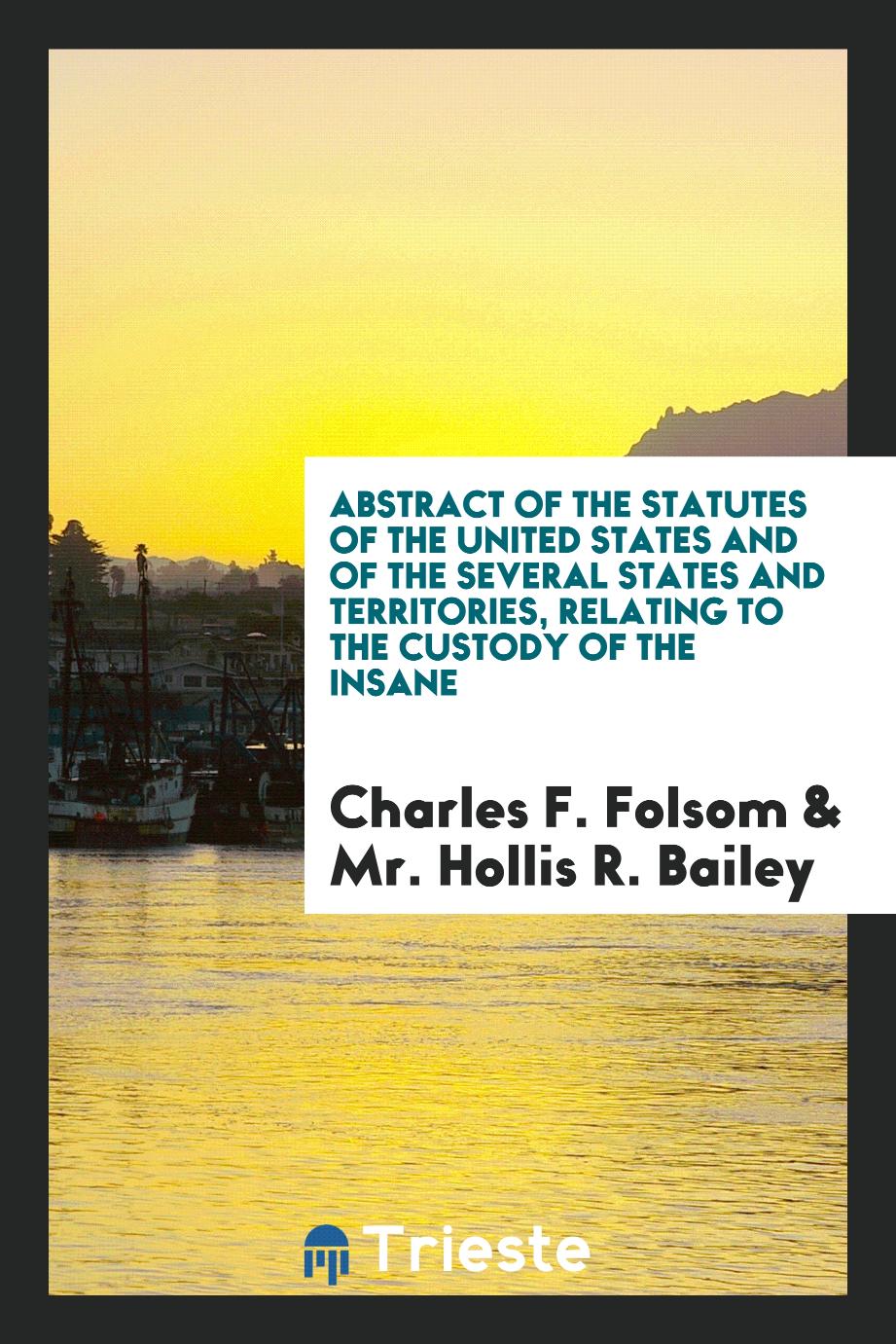 Abstract of the Statutes of the United States and of the Several States and Territories, Relating to the Custody of the Insane