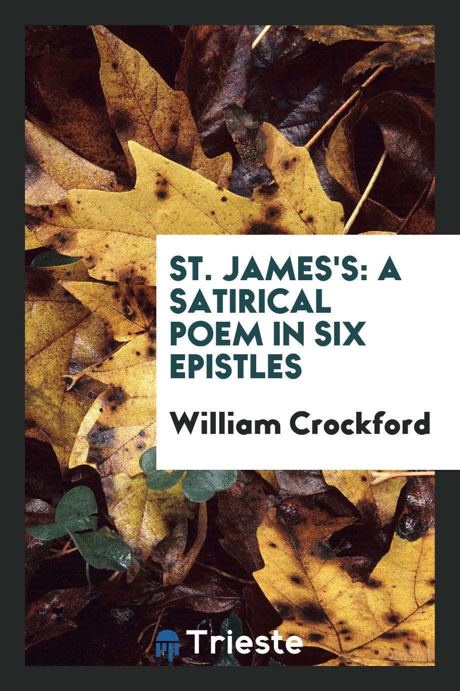 St. James's: A Satirical Poem in Six Epistles