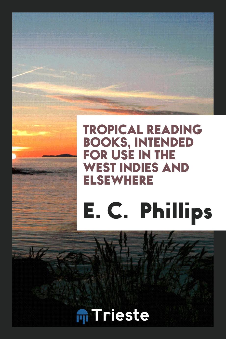 Tropical Reading Books, Intended for Use in the West Indies and Elsewhere