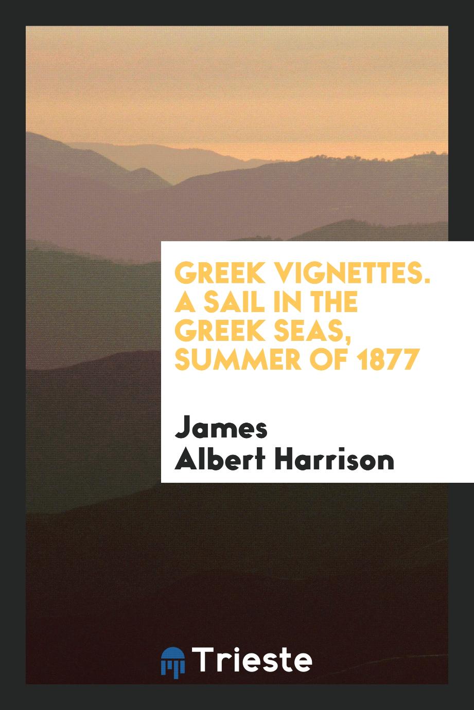 Greek vignettes. A sail in the Greek seas, summer of 1877