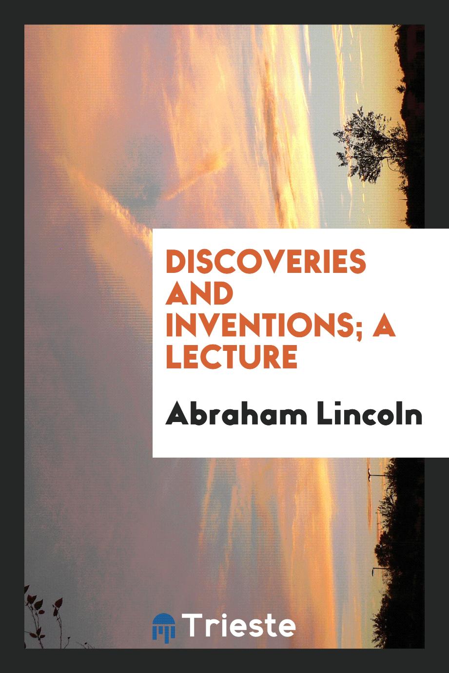 Discoveries and inventions; a lecture