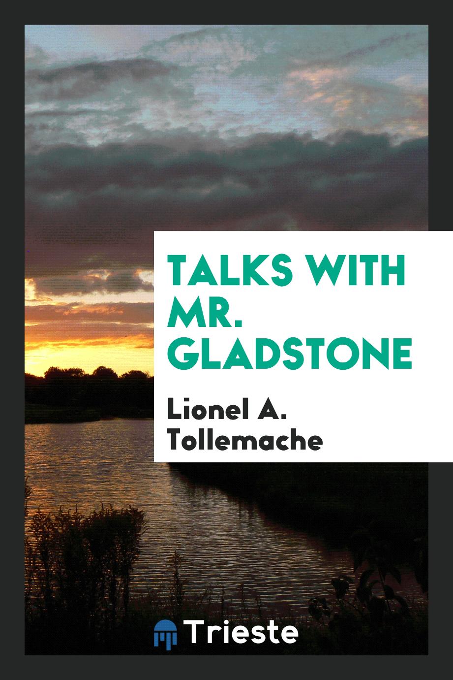 Talks with Mr. Gladstone
