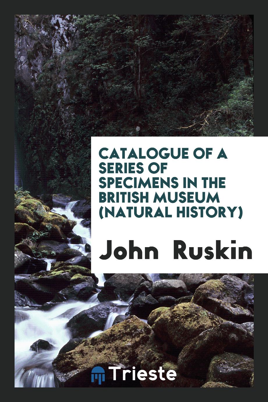 Catalogue of a Series of Specimens in the British Museum (Natural History)