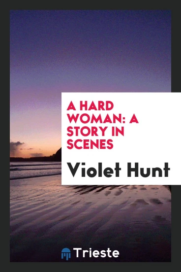 A Hard Woman: A Story in Scenes