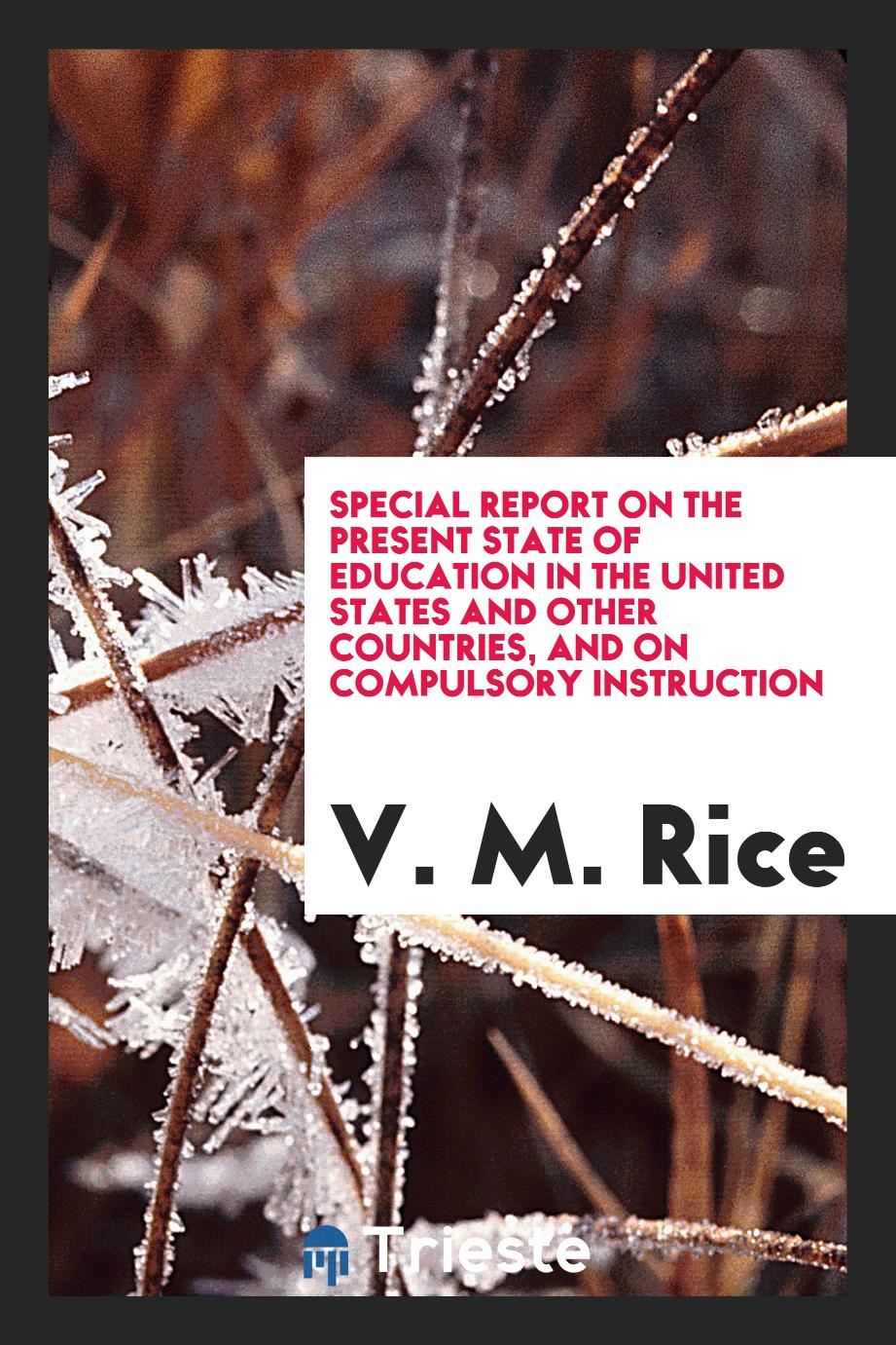 Special report on the present state of education in the United States and other countries, and on compulsory instruction