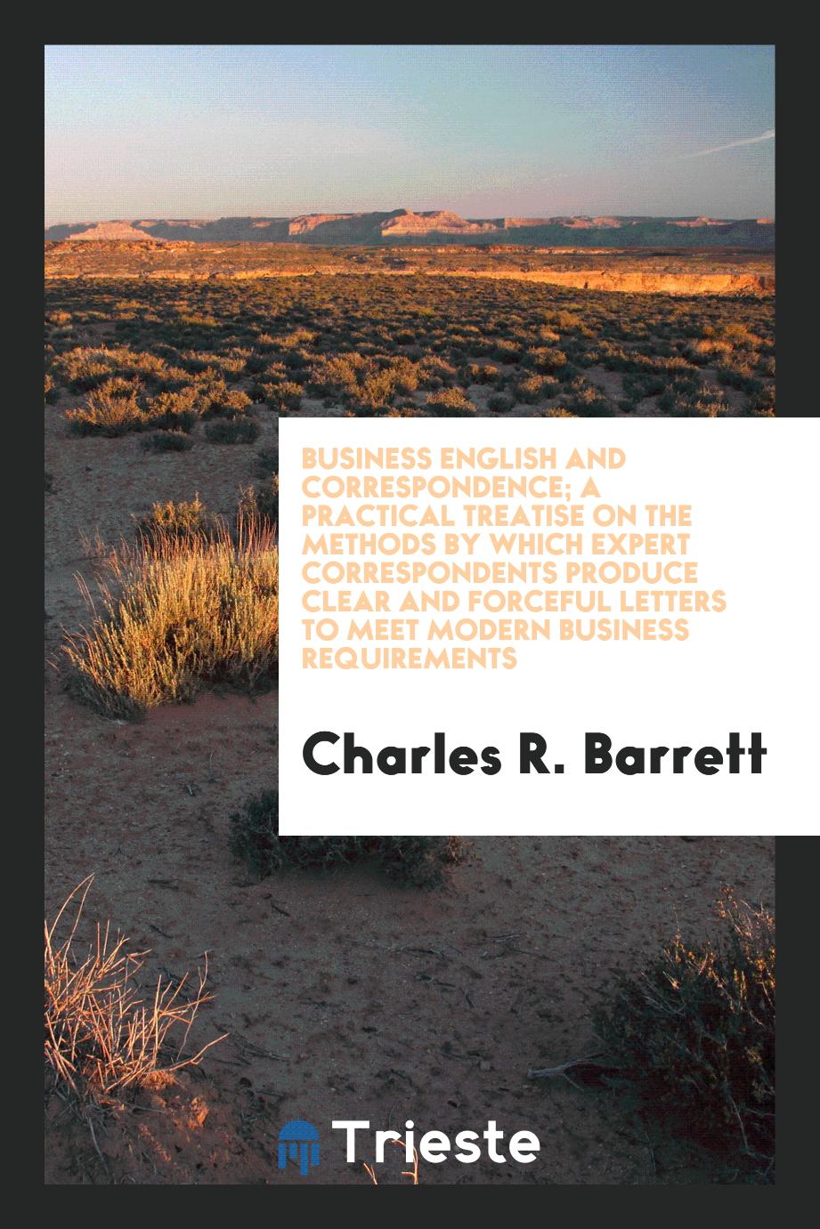 Business English and correspondence; a practical treatise on the methods by which expert correspondents produce clear and forceful letters to meet modern business requirements