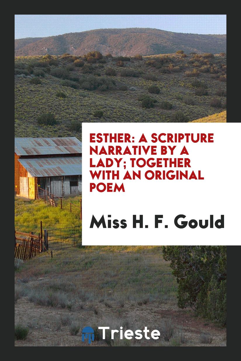 Esther: a scripture narrative by a lady; together with an original poem