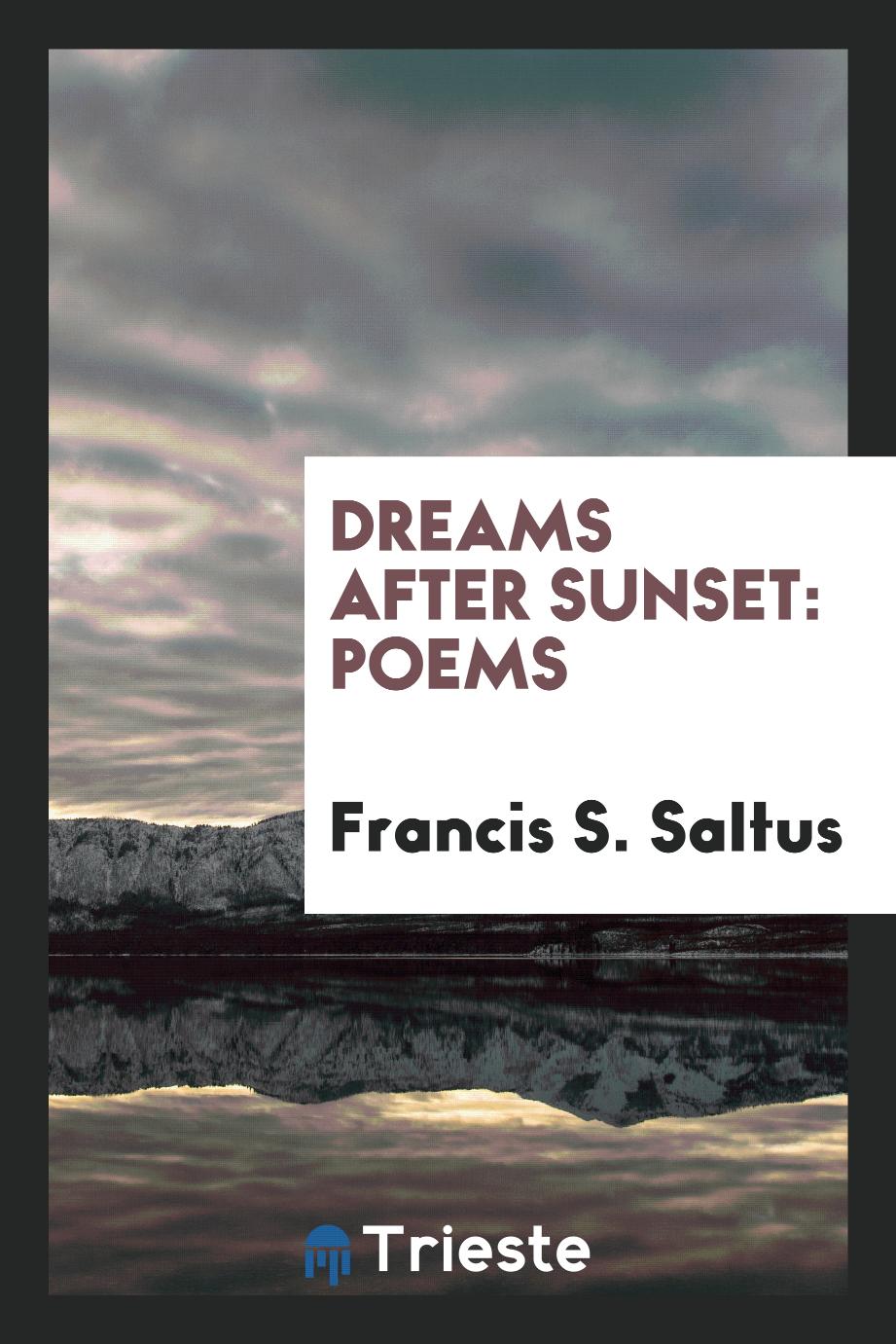 Francis S. Saltus - Dreams After Sunset: Poems