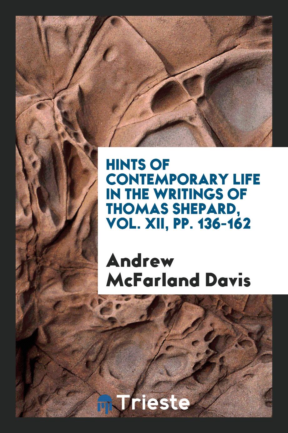 Hints of contemporary life in the writings of Thomas Shepard, Vol. XII, pp. 136-162
