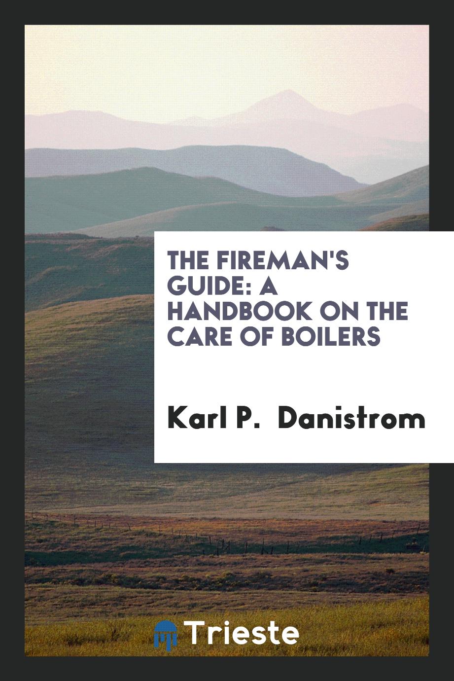 The fireman's guide: A handbook on the care of boilers
