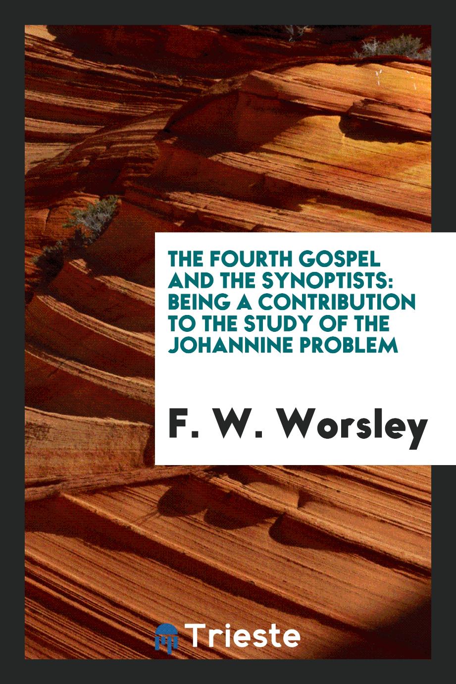 The fourth gospel and the synoptists: being a contribution to the study of the Johannine problem