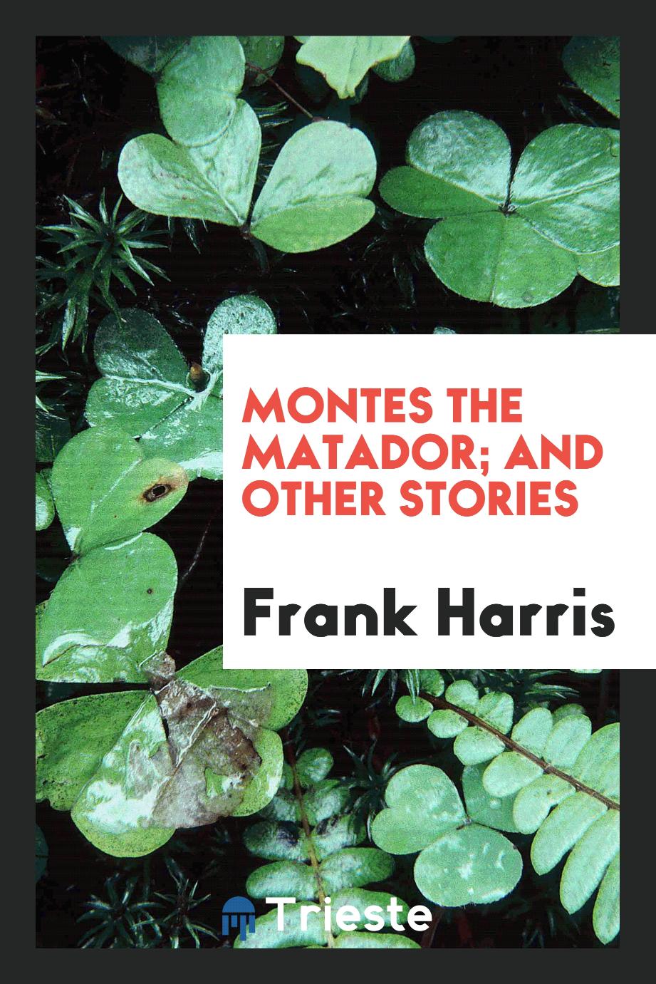 Montes the matador; And other stories