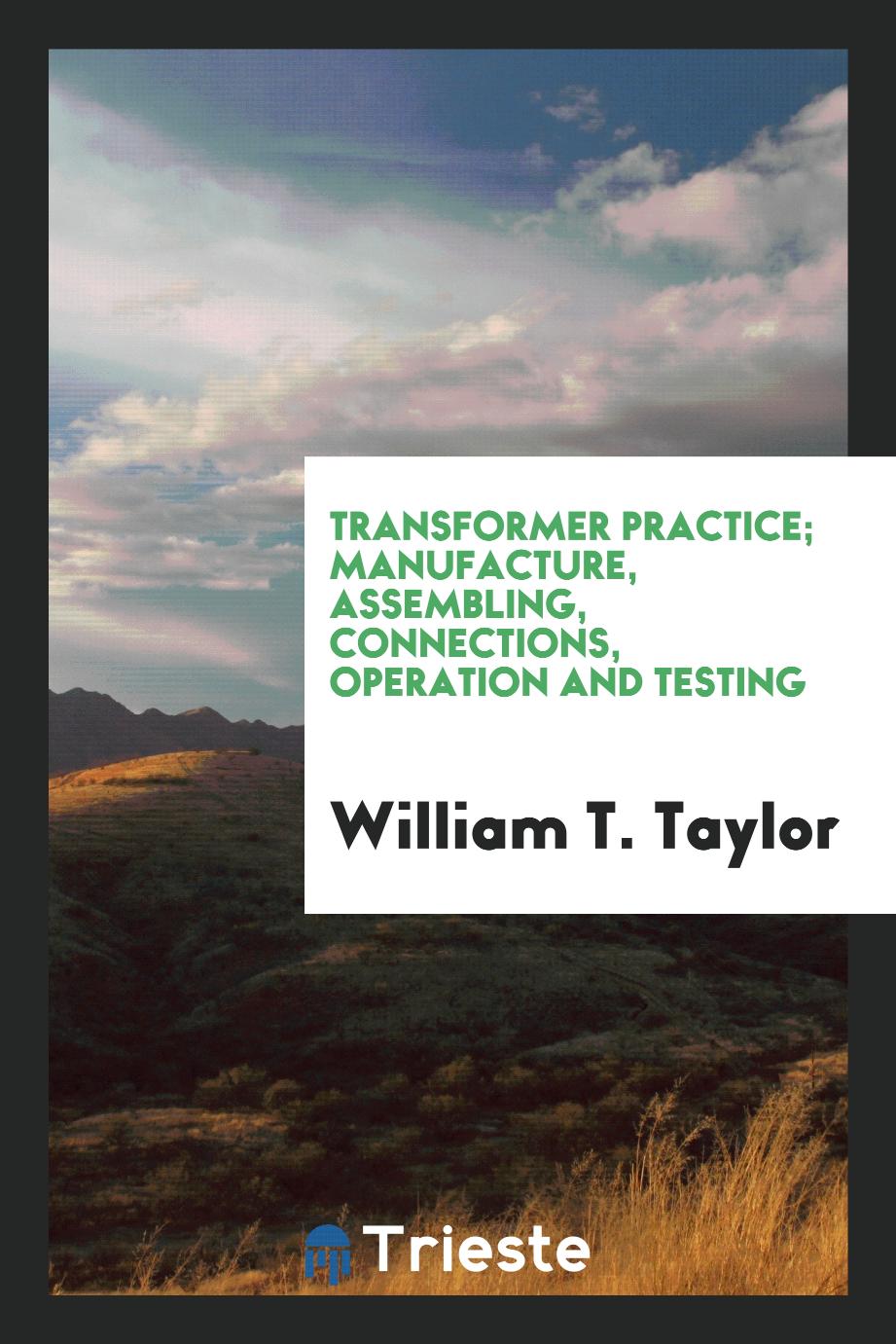 Transformer Practice; Manufacture, Assembling, Connections, Operation and Testing