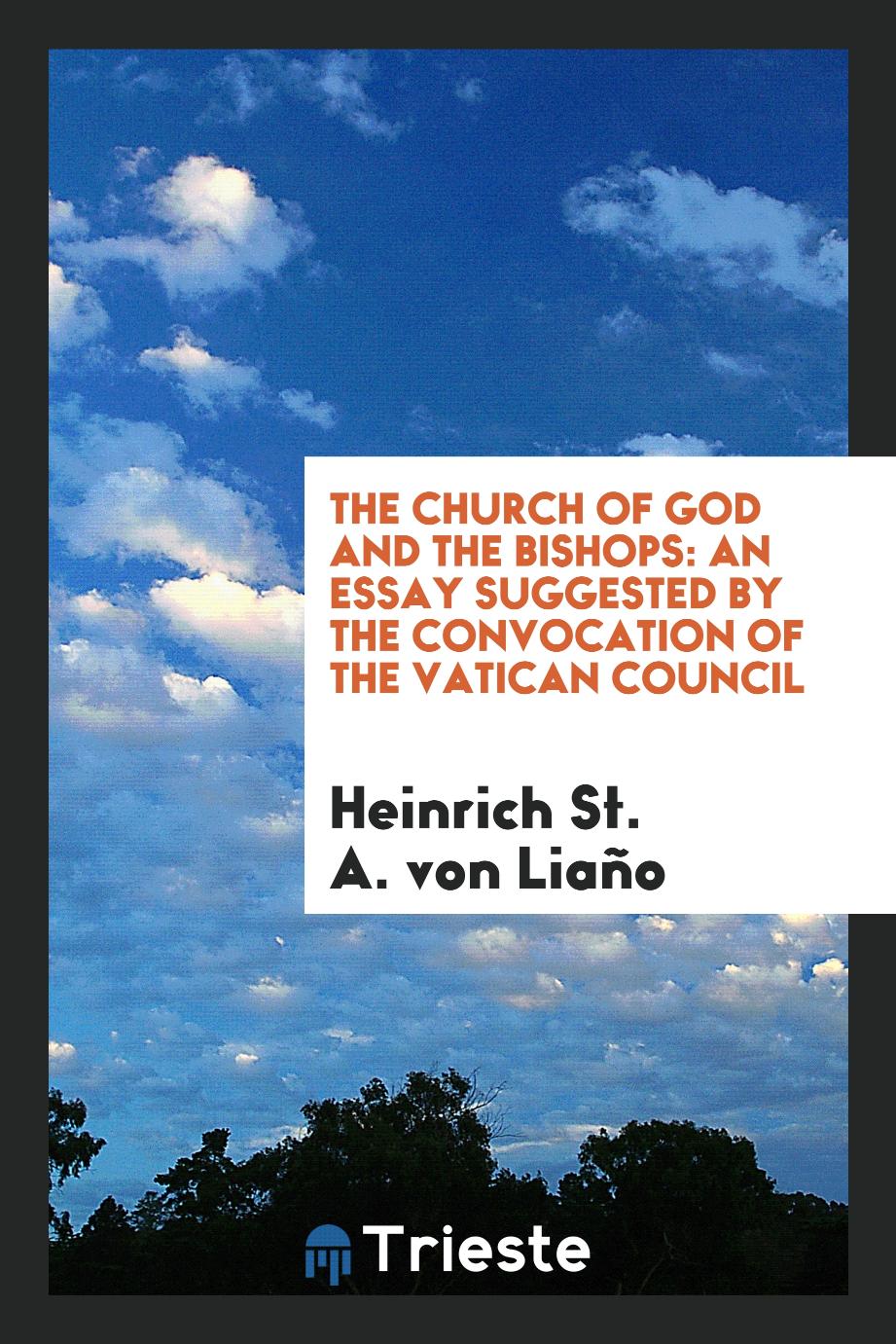 The church of God and the bishops: an essay suggested by the convocation of the Vatican Council