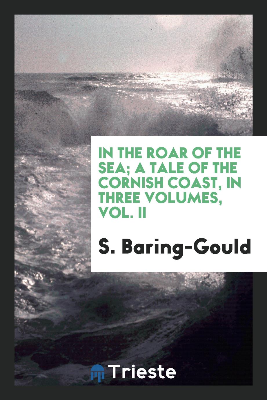 In the roar of the sea; a tale of the Cornish coast, in three volumes, Vol. II