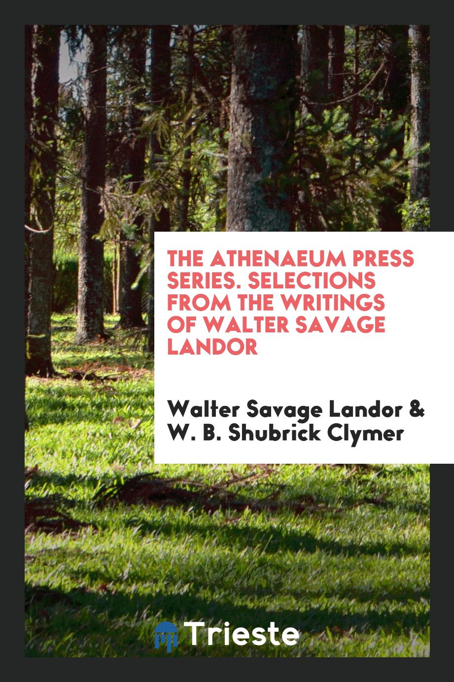 The Athenaeum Press Series. Selections from the Writings of Walter Savage Landor