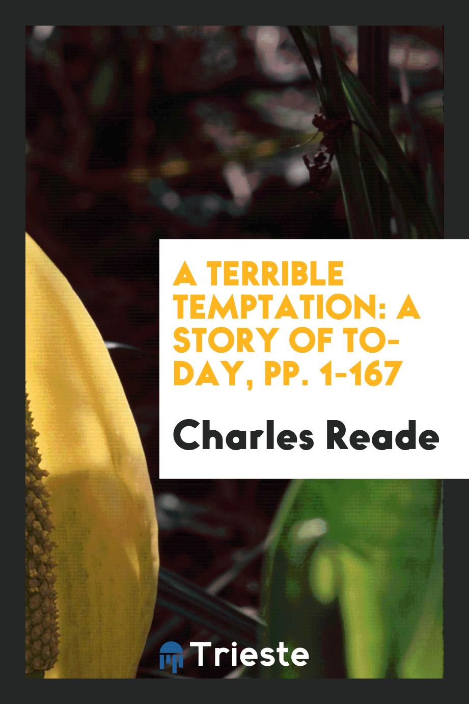 A Terrible Temptation: A Story of to-Day, pp. 1-167