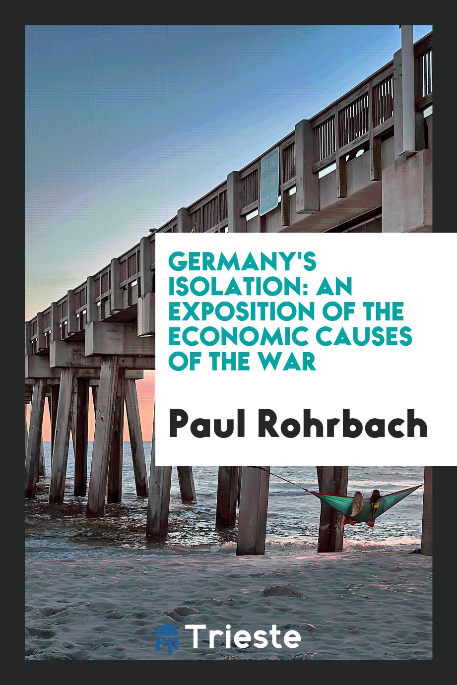 Germany's Isolation: An Exposition of the Economic Causes of the War