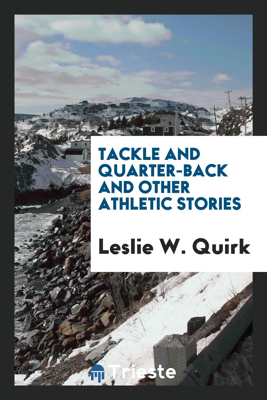 Tackle and Quarter-Back and Other Athletic Stories