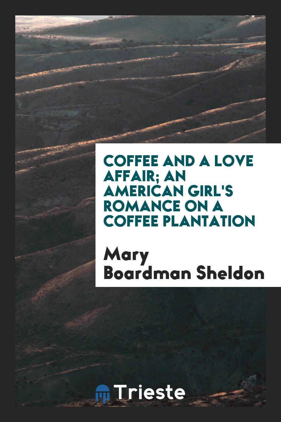 Coffee and a love affair; an American girl's romance on a coffee plantation