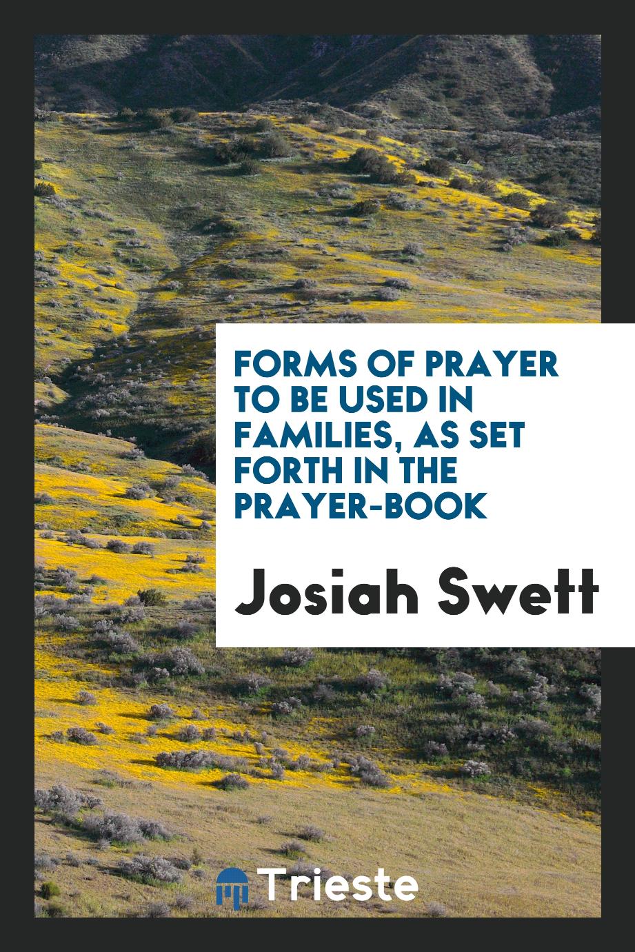 Forms of Prayer to be Used in Families, as Set Forth in the Prayer-book