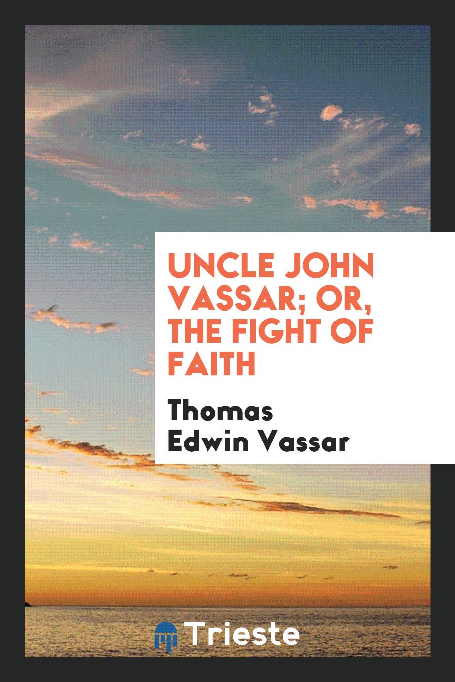 Uncle John Vassar; or, The fight of faith