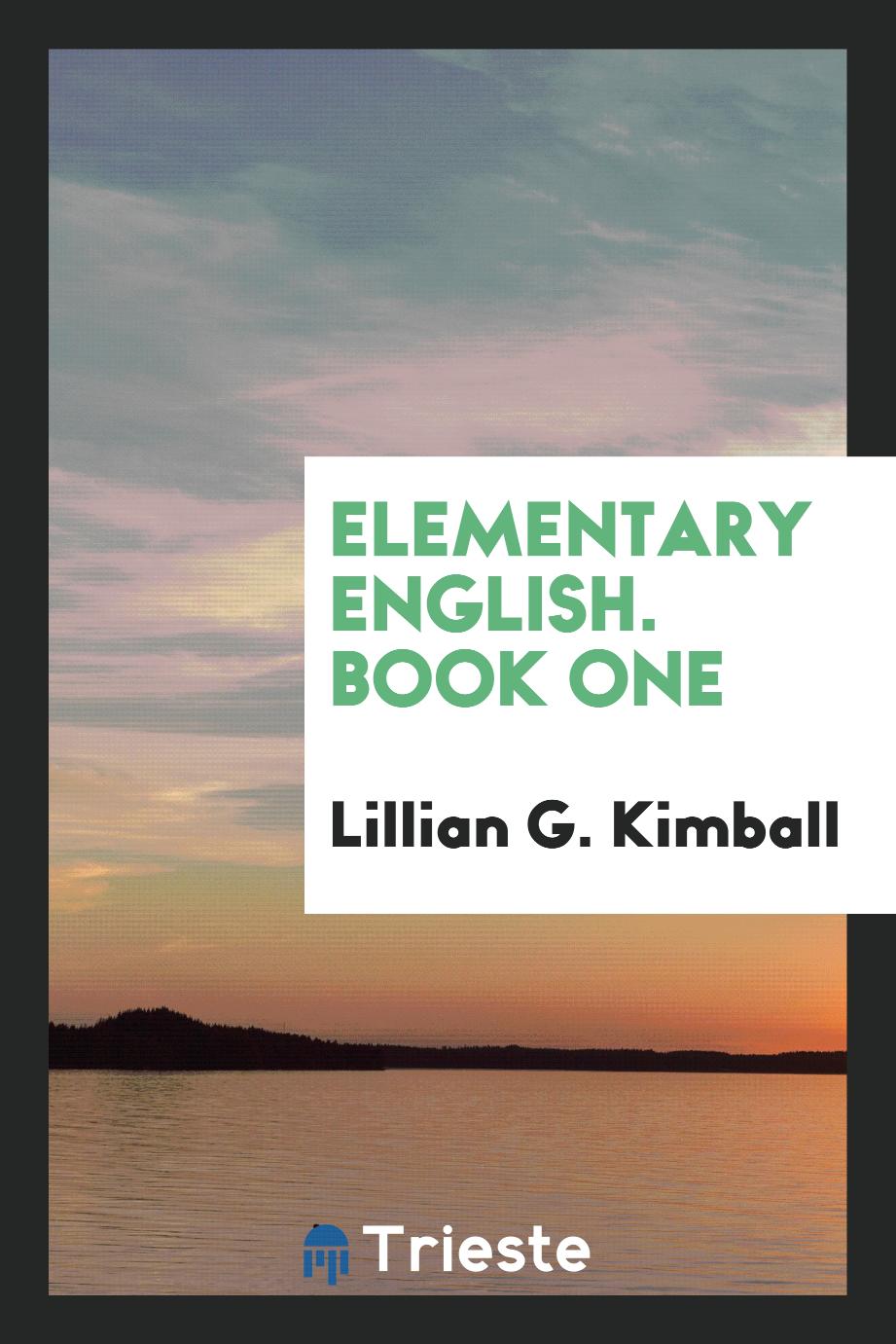 Lillian G. Kimball - Elementary English. Book One