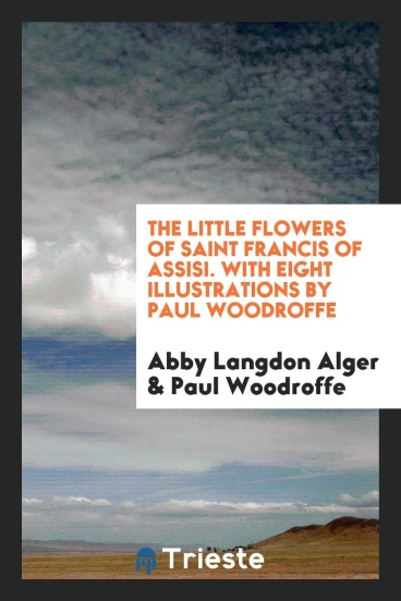 The Little Flowers of Saint Francis of Assisi. With Eight Illustrations by Paul Woodroffe